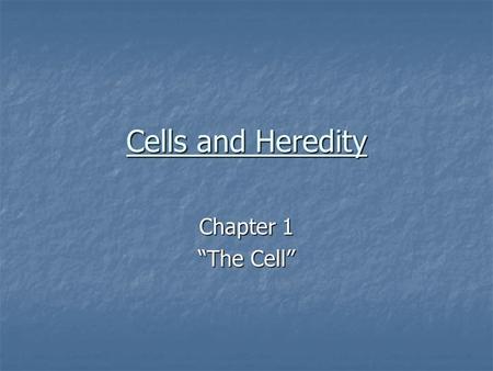 Cells and Heredity Chapter 1 “The Cell”.