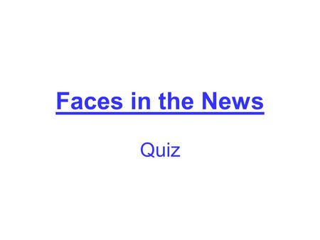 Faces in the News Quiz. # 1 Barack Obama U.S. President.