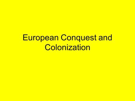 European Conquest and Colonization