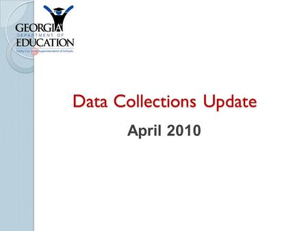 Data Collections Update April 2010. Agenda FY 2011 Requirements (as of April 2010) Student Record Updates General Information Questions & Answers.
