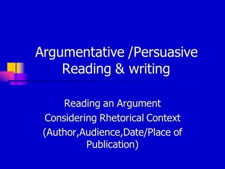 Argumentative /Persuasive Reading & writing