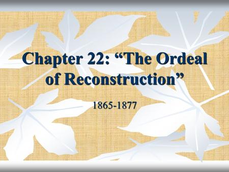 Chapter 22: “The Ordeal of Reconstruction”
