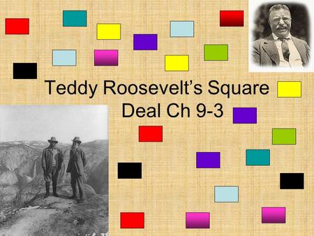 Teddy Roosevelt’s Square Deal Ch 9-3