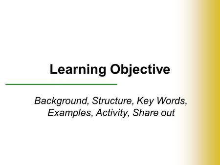 Learning Objective Background, Structure, Key Words, Examples, Activity, Share out.