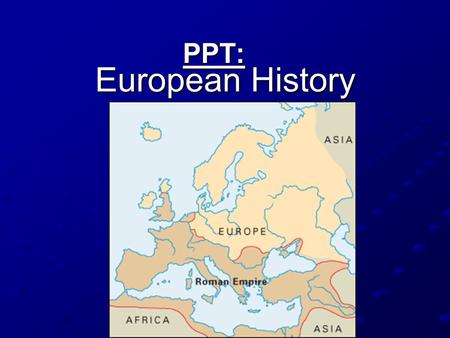 PPT: European History.