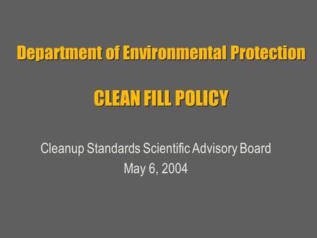 Department of Environmental Protection CLEAN FILL POLICY