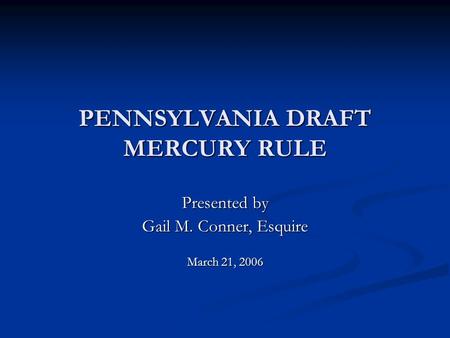 PENNSYLVANIA DRAFT MERCURY RULE Presented by Gail M. Conner, Esquire March 21, 2006.