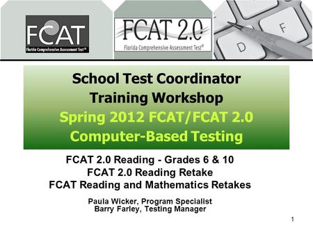School Test Coordinator Training Workshop Spring 2012 FCAT/FCAT 2.0 Computer-Based Testing FCAT 2.0 Reading - Grades 6 & 10 FCAT 2.0 Reading Retake FCAT.