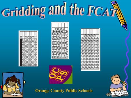 Orange County Public Schools. To Conquer the FCAT Know question formats Avoid common gridding mistakes Practice using FCAT Reference Sheet and FCAT calculator.