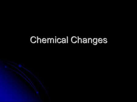 Chemical Changes.