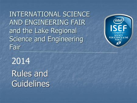 INTERNATIONAL SCIENCE AND ENGINEERING FAIR and the Lake Regional Science and Engineering Fair Rules and Guidelines 2014.