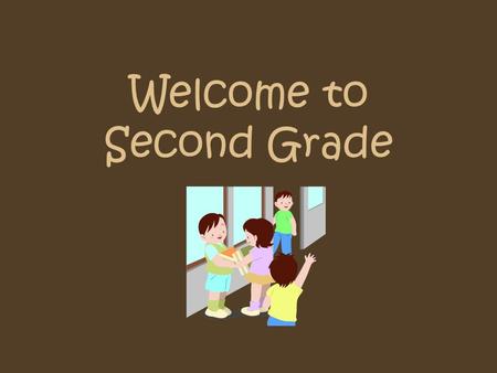 Welcome to Second Grade. Agenda Comes home each night Needs to be signed Use as a communication tool Look for assignments and notes.