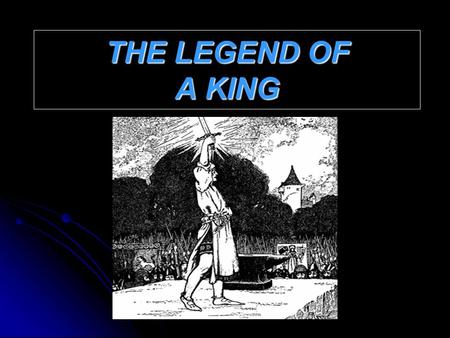 THE LEGEND OF A KING. The Kingdom of Britain was without a High King. There were many nobles all over the island, but the land needed a king who could.