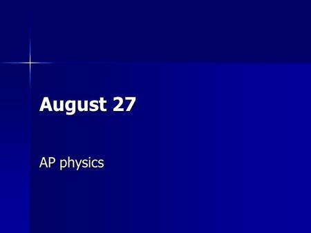August 27 AP physics.
