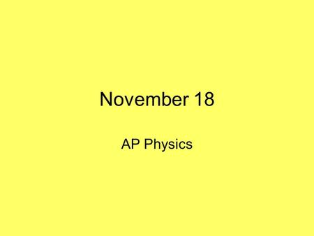 November 18 AP Physics.