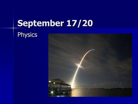 September 17/20 Physics. Table of Contents #. Date Title-Page – Page Number 12. September 7/8 Vectors – 31 13.September 9/10 Vector Components -33 14.September.