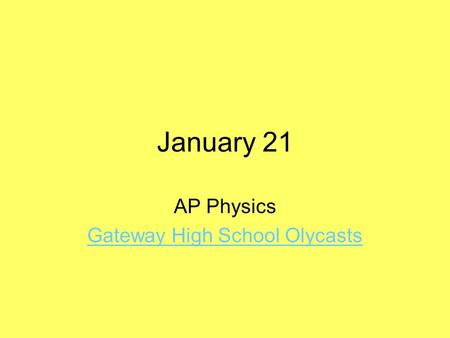 January 21 AP Physics Gateway High School Olycasts.