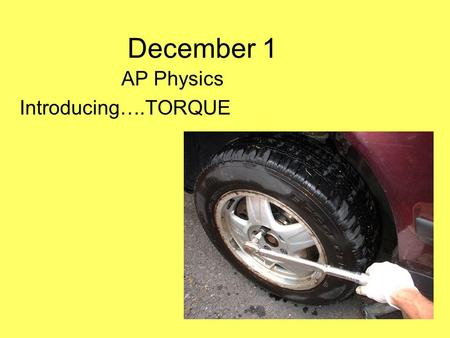 AP Physics Introducing….TORQUE