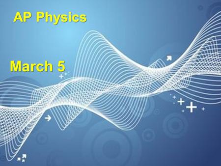 AP Physics March 5.