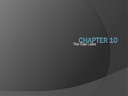 The Gas Laws Chapter 10.