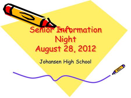 Senior Information Night August 28, 2012 Johansen High School.