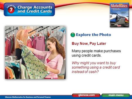 Buy Now, Pay Later Many people make purchases using credit cards. Why might you want to buy something using a credit card instead of cash?