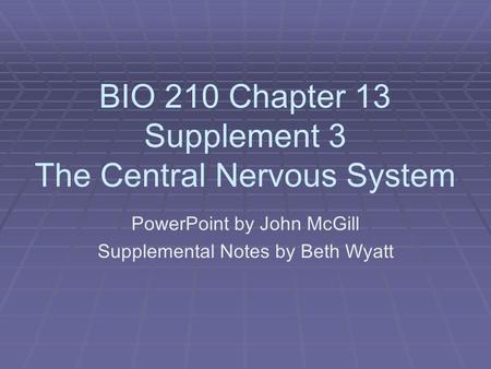 BIO 210 Chapter 13 Supplement 3 The Central Nervous System
