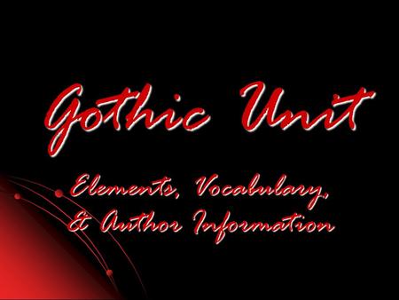 Gothic Unit Elements, Vocabulary, & Author Information.