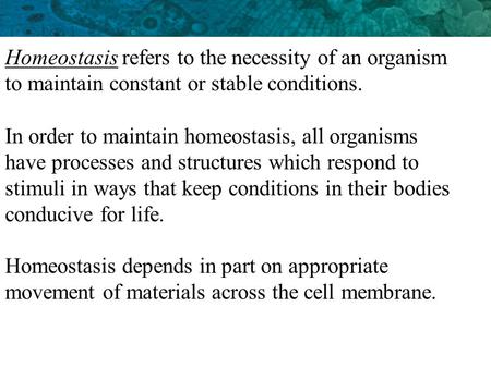 Homeostasis refers to the necessity of an organism to maintain constant or stable conditions. In order to maintain homeostasis, all organisms have processes.