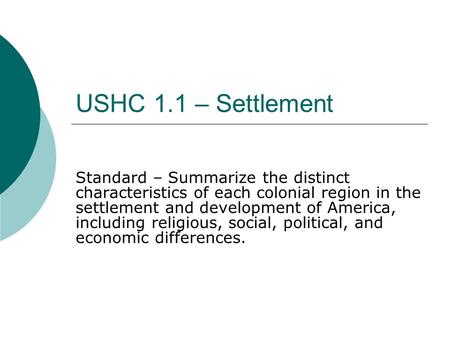 USHC 1.1 – Settlement Standard – Summarize the distinct characteristics of each colonial region in the settlement and development of America, including.