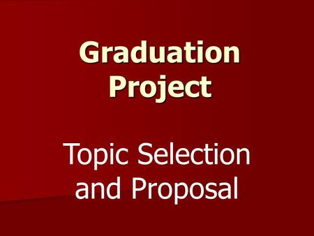 Graduation Project Topic Selection and Proposal. Topic Selection Overview Choose Overall Topic of Interest Choose Overall Topic of Interest Choose Research.