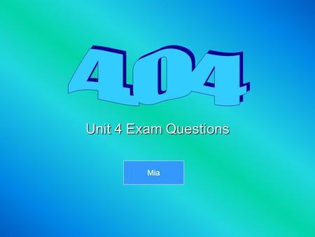 4.04 Unit 4 Exam Questions Mia.
