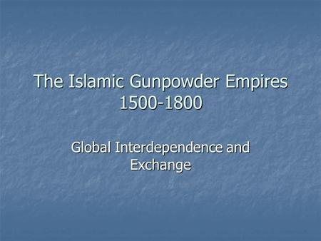 The Islamic Gunpowder Empires