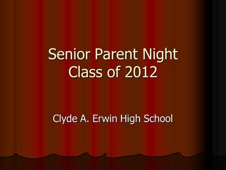 Senior Parent Night Class of 2012 Clyde A. Erwin High School.