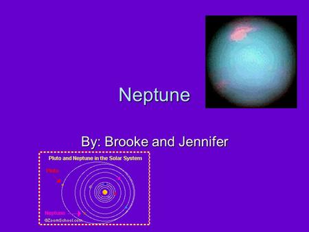 Neptune By: Brooke and Jennifer Neptune gets its name from the ancient Roman god of the sea. Neptune gets its name from the ancient Roman god of the.