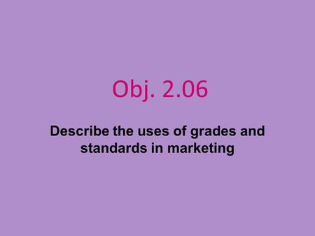 Describe the uses of grades and standards in marketing