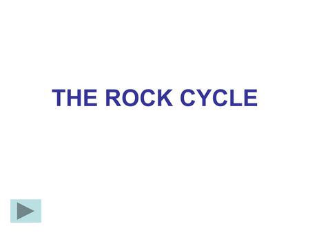 THE ROCK CYCLE.