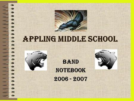 APPLING MIDDLE SCHOOL BAND NOTEBOOK 2006 - 2007. Types of Band Classes 6 th Grade Beginning Band Intermediate Bands 7 th & 8th Advance Band 8 th Types.