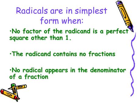 Radicals are in simplest form when: