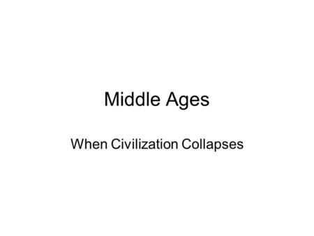 Middle Ages When Civilization Collapses. Byzantines The Roman Empire lived on in the Byzantine Empire to the East The Byzantines would carry on Roman.