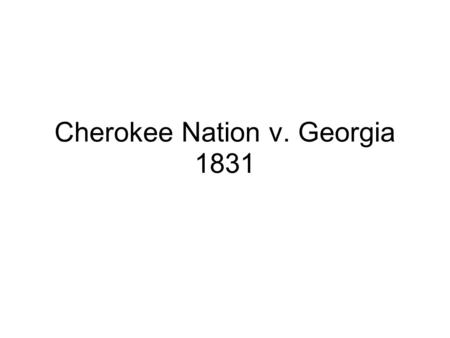 Cherokee Nation v. Georgia 1831
