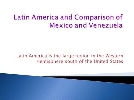 Latin America is the large region in the Western Hemisphere south of the United States.