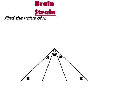 Brain Strain Find the value of x. x x x xx Special Segments in Triangles.