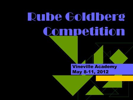 Rube Goldberg Competition Vineville Academy May 8-11, 2012.