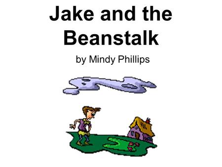 Jake and the Beanstalk by Mindy Phillips. Once upon a time, there was a poor boy named Jake who lived with his mother in a little house in Alpharetta.