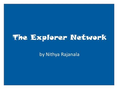 The Explorer Network by Nithya Rajanala. User name: Christopher Columbus Basic Information Current City: Portugal Birthday: October 31,1451 Looking for: