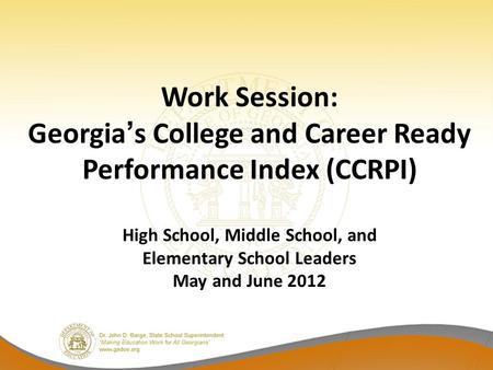 DRAFT Work Session: Georgia’s College and Career Ready Performance Index (CCRPI) High School, Middle School, and Elementary School Leaders May and June.