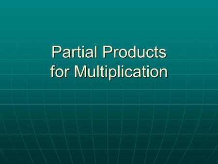 Partial Products for Multiplication