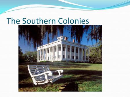 The Southern Colonies.