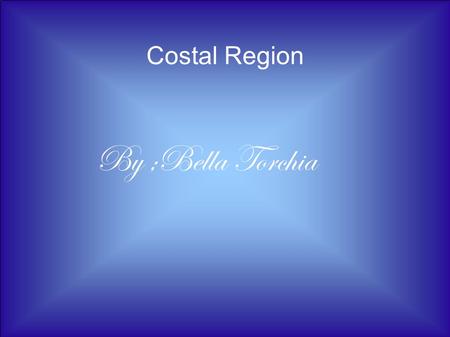 Costal Region By ;Bella Torchia. Costal Region Geogia's costal region has many plants and animals, there are many natral habitats on Georgia's costal.